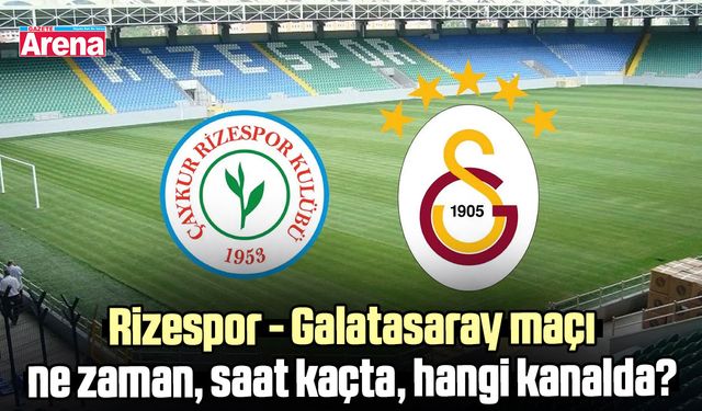 Rizespor Galatasaray maçı ne zaman, saat kaçta, hangi kanalda?