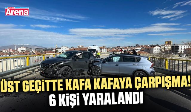 Üst geçitte kafa kafaya çarpışma! 6 kişi yaralandı