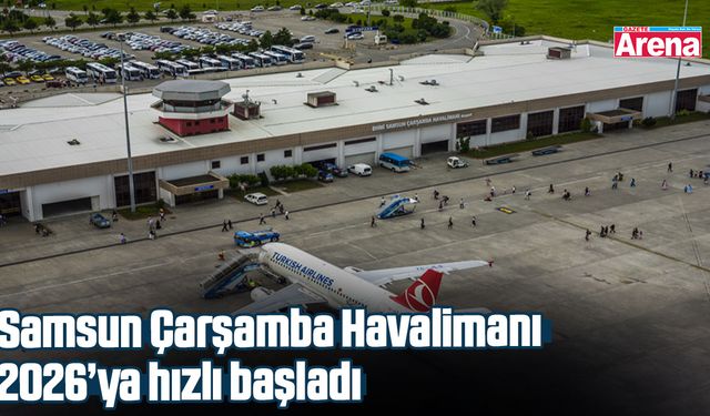 Samsun Çarşamba Havalimanı 2026’ya hızlı başladı