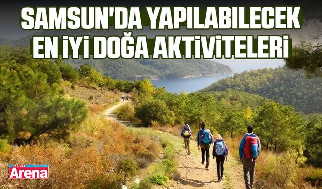 Samsun'da yapılabilecek en iyi doğa aktiviteleri