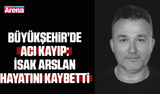Samsun Büyükşehir’de acı kayıp: İsak Arslan hayatını kaybetti