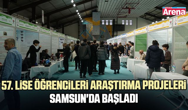 57. Lise Öğrencileri Araştırma Projeleri Samsun'da başladı