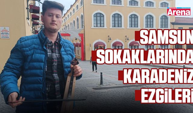 Samsun sokaklarında Karadeniz ezgileri