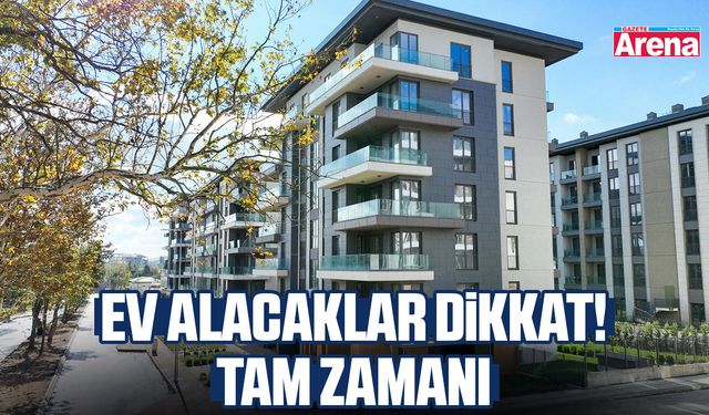 Ev alacaklar dikkat! Tam zamanı