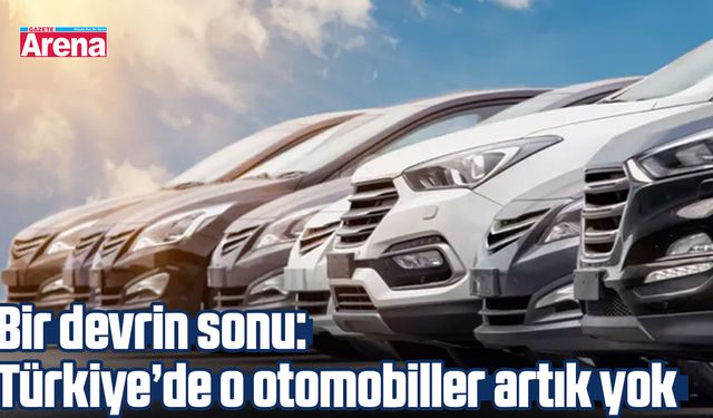 Bir devrin sonu: Türkiye’de o otomobiller artık yok