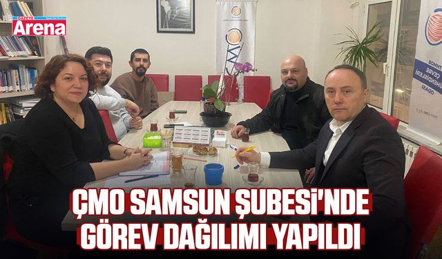 ÇMO Samsun Şubesi'nde görev dağılımı yapıldı