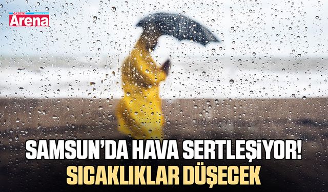 Samsun’da hava sertleşiyor! Sıcaklıklar düşecek