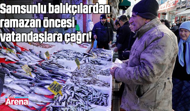 Samsunlu balıkçılardan ramazan öncesi vatandaşlara çağrı!