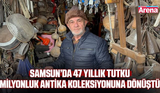 Samsun'da 47 yıllık tutku servete dönüştü