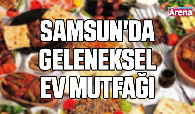 Samsun'da geleneksel ev mutfağı