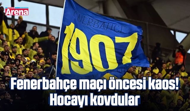 Fenerbahçe maçı öncesi kaos! Hocayı kovdular