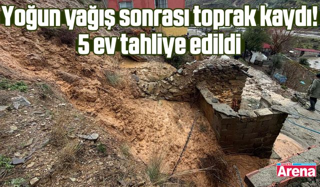 Yoğun yağış sonrası toprak kaydı! 5 ev tahliye edildi