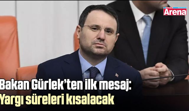 Bakan Gürlek’ten ilk mesaj: Yargı süreleri kısalacak