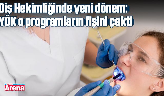 Diş Hekimliğinde yeni dönem: YÖK o programların fişini çekti