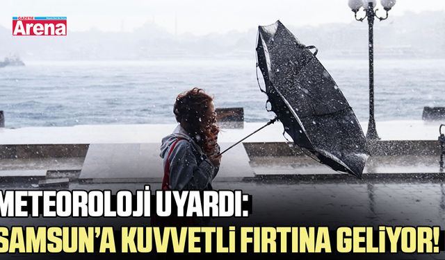 Samsun'da fırtına alarmı!