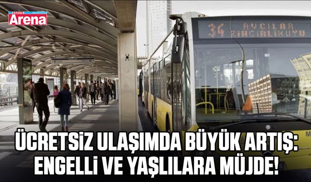 Ücretsiz ulaşımda büyük artış: Engelli ve yaşlılara müjde!