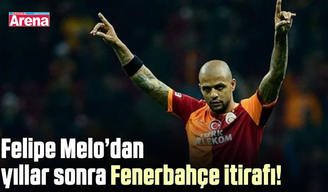 Felipe Melo’dan yıllar sonra Fenerbahçe itirafı!