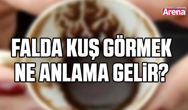 Kahve falında kuş görmek ne anlama gelir?