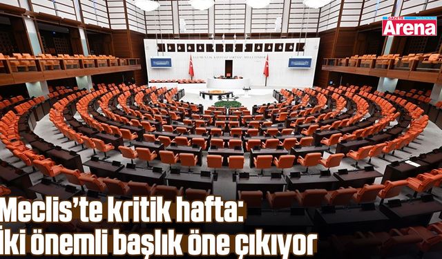 Meclis’te kritik hafta: İki önemli başlık öne çıkıyor