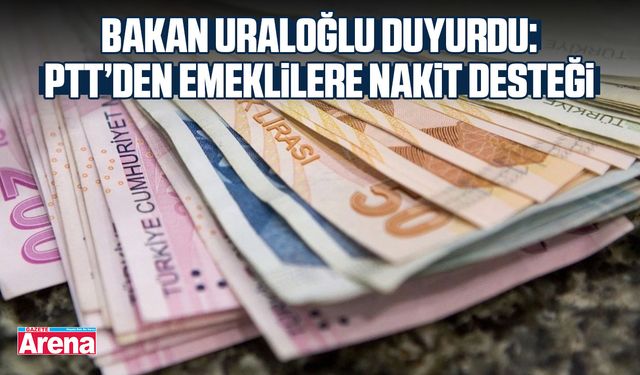 Bakan Uraloğlu duyurdu: PTT’den emeklilere destek