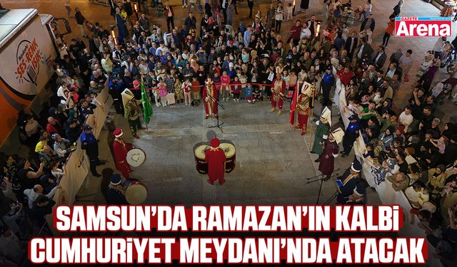 Samsun’da Ramazan’ın kalbi Cumhuriyet Meydanı’nda atacak