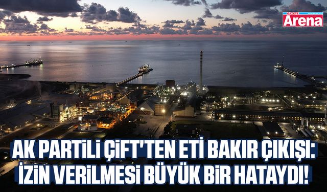 AK Partili Çift'ten ETİ Bakır eleştirisi