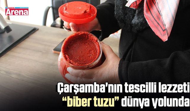 Çarşamba'nın tescilli lezzeti biber tuzu dünya yolunda