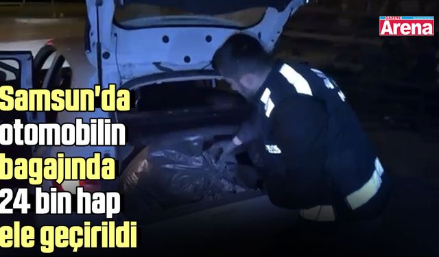 Samsun'da otomobilin bagajında 24 bin hap ele geçirildi
