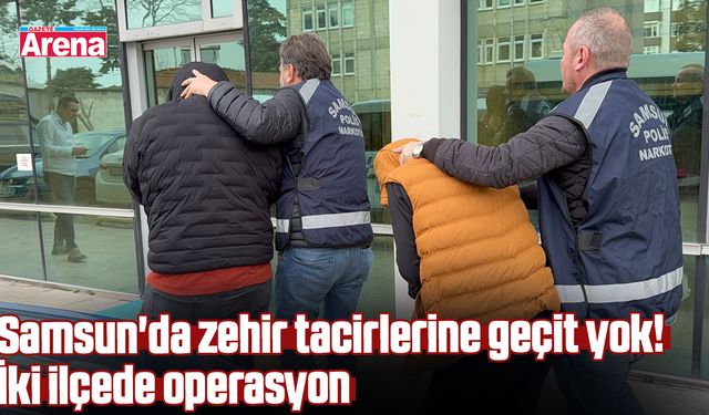 Samsun'da zehir tacirlerine geçit yok! İki ilçede operasyon