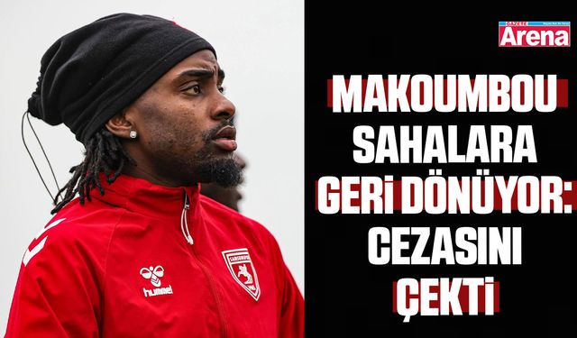 Makoumbou sahalara geri dönüyor: Cezasını çekti