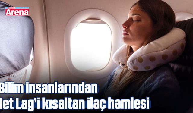Bilim insanlarından Jet Lag’i kısaltan ilaç hamlesi