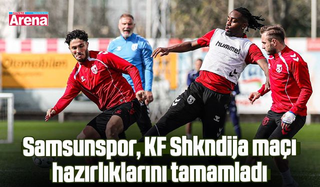Samsunspor, KF Shkndija maçı hazırlıklarını tamamladı