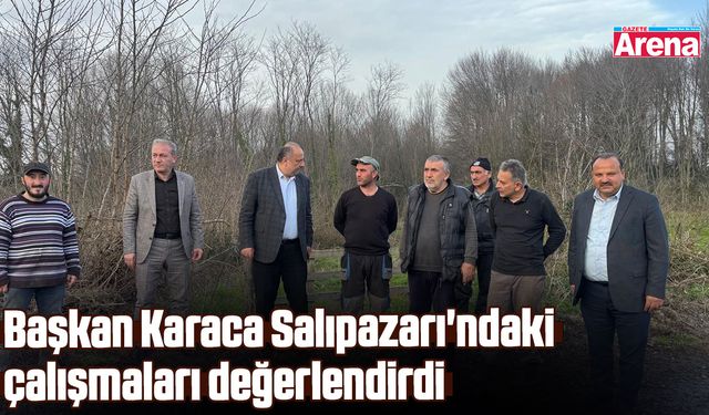 Başkan Karaca Salıpazarı'ndaki çalışmaları değerlendirdi