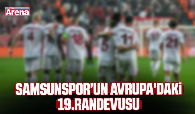 Samsunspor'un Avrupa'daki 19.randevusu