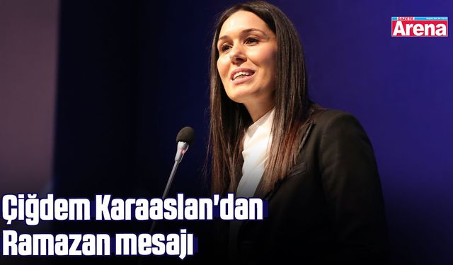 Çiğdem Karaaslan'dan Ramazan mesajı