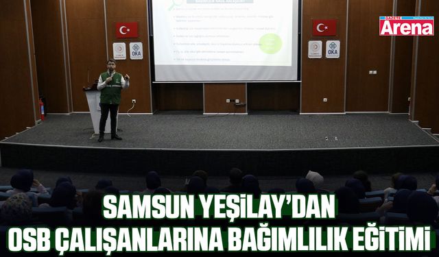 Samsun Yeşilay’dan OSB çalışanlarına bağımlılık eğitimi