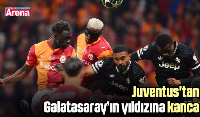 Juventus'tan Galatasaray’ın yıldızına kanca