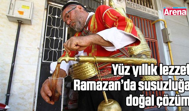 Yüz yıllık lezzet Ramazan’da susuzluğa doğal çözüm