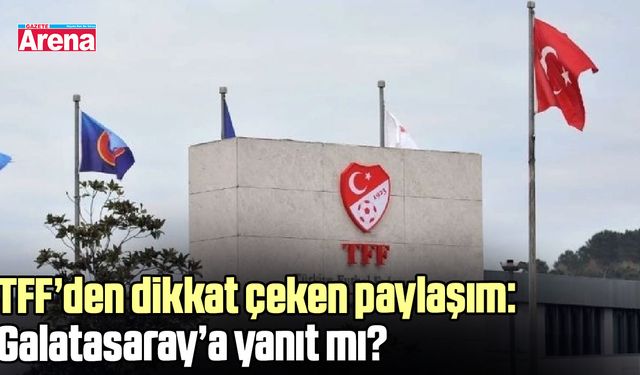 TFF’den dikkat çeken paylaşım: Galatasaray’a yanıt mı?