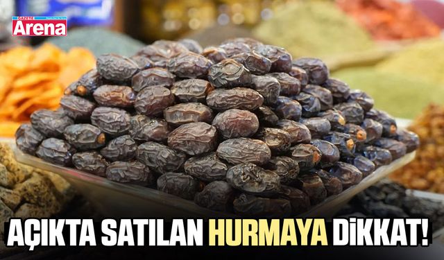 Açıkta satılan hurmaya dikkat!