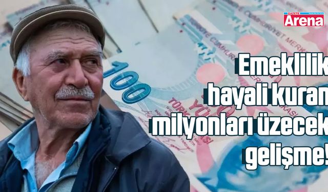 Emeklilik hayali kuran milyonları üzecek gelişme!