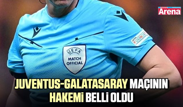 Juventus-Galatasaray maçının hakemi o isim oldu