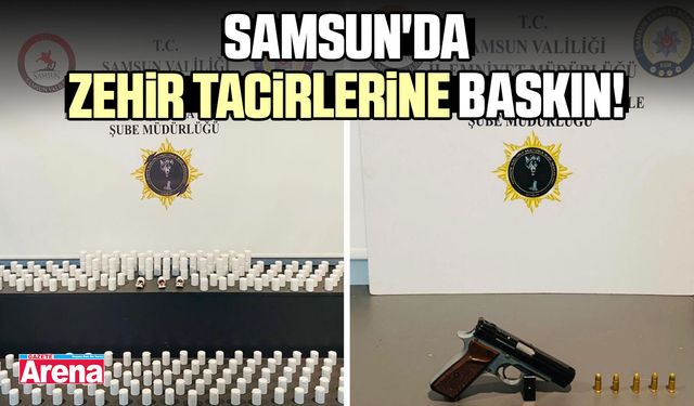 Samsun'da zehir tacirlerine baskın!