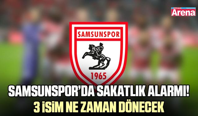 Samsunspor’da sakatlık alarmı! 3 isim ne zaman dönecek