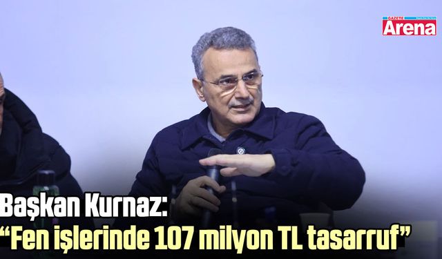 Başkan Kurnaz: Fen işlerinde 107 milyon TL tasarruf sağladık