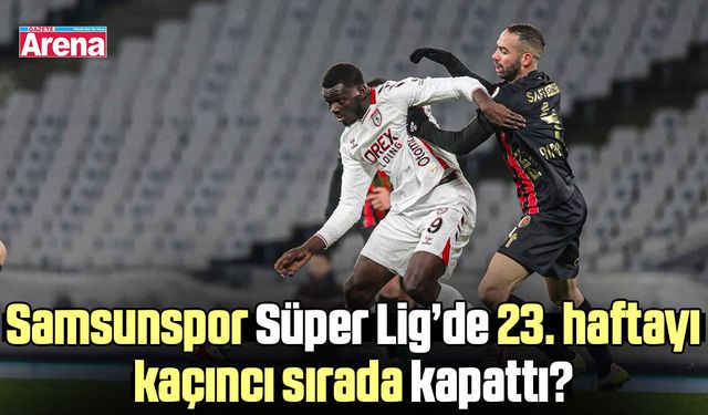 Samsunspor 23. haftayı kaçıncı sırada kapattı?