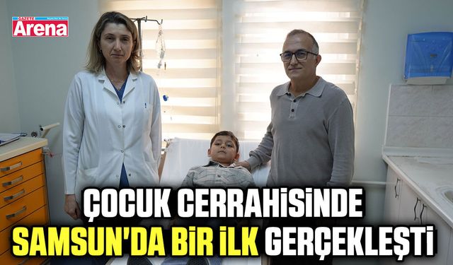 Çocuk cerrahisinde Samsun'da bir ilk gerçekleşti