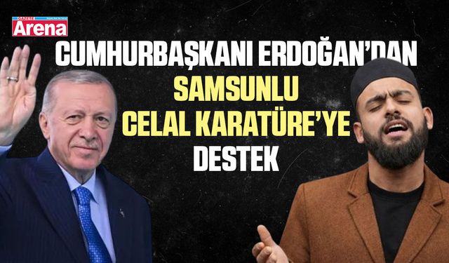 Cumhurbaşkanı Erdoğan’dan Samsunlu Celal Karatüre’ye destek