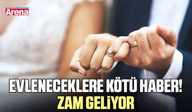 Evleneceklere kötü haber! Zam geliyor