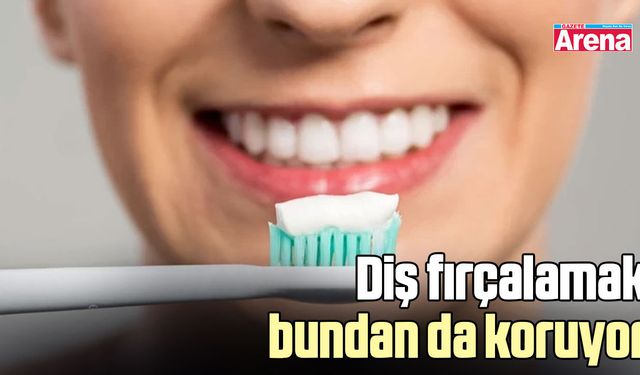 Diş fırçalamak bundan da koruyor